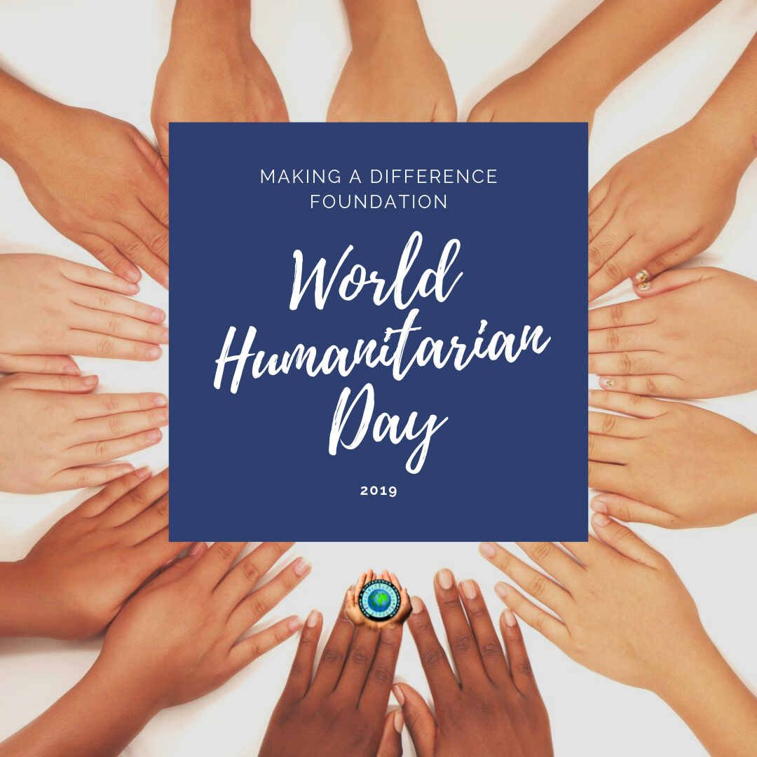 Celebrating World Humanitarian Day The Making a Difference Foundation